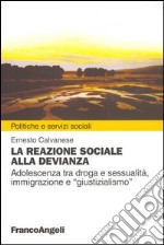 La reazione sociale alla devianza. Adolescenza tra droga e sessualità, immigrazione e «giustizialismo»