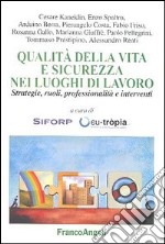 Qualità della vita e sicurezza nei luoghi di lavoro. Strategie, ruoli, professionalità e interventi libro