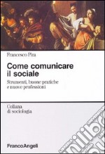 Come comunicare il sociale. Strumenti, buone pratiche e nuove professioni libro