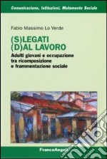 (S)legati (d)al lavoro. Adulti giovani e occupazione tra ricomposizione e frammentazione sociale