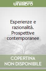 Esperienze e razionalità. Prospettive contemporanee libro