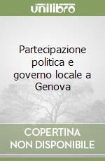 Partecipazione politica e governo locale a Genova libro