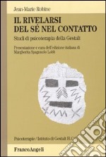 Il rivelarsi del sé nel contatto. Studi di psicoterapia della Gestalt libro