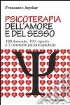 Psicoterapia dell'amore e del sesso. 100 domande, 100 risposte e 3 commedie psicoterapeutiche libro di Aquilar Francesco