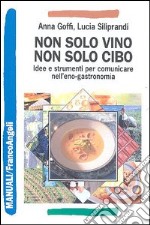 Non solo vino, non solo cibo. Idee e strumenti per comunicare nell'eno-gastronomia