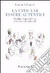 La fatica di essere autentici. Nostalgia di appartenenza, desiderio di individualità libro