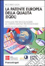 La patente europea della qualità (EQDL). Manuale per raggiungere la certificazione professionale. Valido secondo il syllabus 1.03 libro