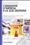 L'immagine d'impresa e la sua gestione. Come si analizza, come si valuta, come si costruisce libro