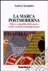 La marca postmoderna. Potere e fragilità della marca nelle società contemporanee libro