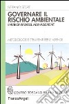 Governare il rischio ambientale. Environmental management. Metodologie e strumenti per le aziende libro di Storti Stefano