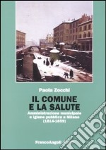 Il Comune e la salute. Amministrazione municipale e igiene pubblica a Milano (1814-1859) libro