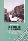 Il Comune e la salute. Amministrazione municipale e igiene pubblica a Milano (1814-1859) libro