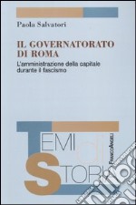 Il governatorato di Roma. L'amministrazione della capitale durante il fascismo libro