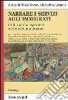 Narrare i servizi agli immigrati. Studi, ricerche, esperienze sui temi dell'immigrazione libro