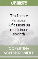 Tra Igea e Panacea. Riflessioni su medicina e società libro