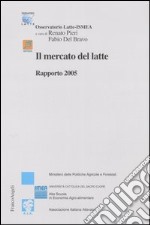 Il mercato del latte. Rapporto 2005 libro