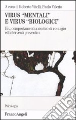 Virus «mentali» e virus «biologici». Hiv, comportamenti a rischio di contagio ed interventi preventivi libro