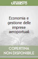Economia e gestione delle imprese aeroportuali