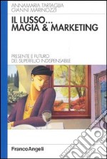 Il lusso... magia e marketing. Presente e futuro del superfluo indispensabile