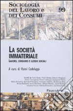 La società immateriale. Lavoro, consumo e luoghi sociali libro