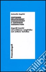 Customer relationship management e customer satisfaction. Aspetti teorici ed evidenze empiriche nel settore turistico libro