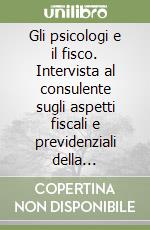 Gli psicologi e il fisco. Intervista al consulente sugli aspetti fiscali e previdenziali della professione di psicologo e dell'attività di psicoterapeuta