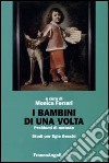 I bambini di una volta. Problemi di metodo. Studi per Egle Becchi libro