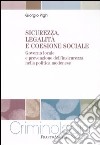 Sicurezza, legalità e coesione sociale. Governo locale e prevenzione dell'insicurezza nella politica modenese libro
