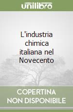 L'industria chimica italiana nel Novecento libro