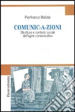 Comunic-a-zioni. Strutture e contesti sociali dell'agire comunicativo libro