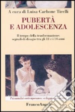 Pubertà ed adolescenza. Il tempo della trasformazione: segnali di disagio tra gli 11 e 14 anni libro