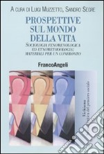 Prospettive sul mondo della vita. Sociologia fenomenologica ed etnometodologia: materiali per un confronto libro