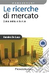 Le ricerche di mercato. Guida pratica e teorica libro