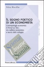 Il sogno poetico di un economista. L'antropologia economica di Amartya Sen, tra welfare economics e teoria dello sviluppo libro