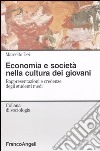Economia e società nella cultura dei giovani. Rappresentazioni e credenze degli studenti medi libro