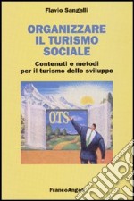 Organizzare il turismo sociale. Contenuti e metodi per il turismo dello sviluppo libro