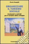 Organizzare il turismo sociale. Contenuti e metodi per il turismo dello sviluppo libro