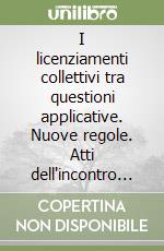 I licenziamenti collettivi tra questioni applicative. Nuove regole. Atti dell'incontro di studio (Benevento, 23 novembre 2004) libro