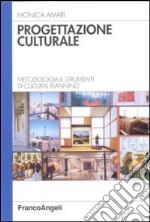 Progettazione culturale. Metodologia e strumenti di cultural planning libro