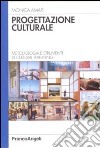 Progettazione culturale. Metodologia e strumenti di cultural planning libro