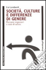 Società, culture e differenze di genere. Percorsi migratori e stati di salute libro