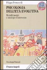 Psicologia dell'età evolutiva. Modelli teorici e strategie d'intervento libro