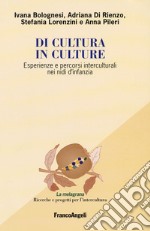 Di cultura in culture. Esperienze e percorsi interculturali nei nidi d'infanzia libro