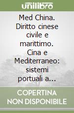 Med China. Diritto cinese civile e marittimo. Cina e Mediterraneo: sistemi portuali a confronto