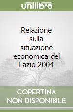 Relazione sulla situazione economica del Lazio 2004 libro