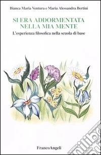 Si era addormentata nella mia mente. L'esperienza filosofica nella scuola di base libro