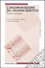 L'argomentazione del giudizio bioetico. Teorie a confronto libro