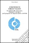 Cognosco ergo valeo. Il capitale della conoscenza, strumento strategico per il progresso di organizzazioni e individui libro