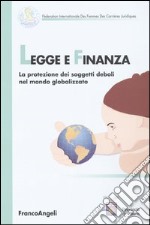 Legge e finanza. La protezione dei soggetti deboli nel mondo globalizzato libro