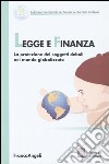 Legge e finanza. La protezione dei soggetti deboli nel mondo globalizzato libro